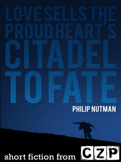 Title details for Love Sells the Proud Heart's Citadel to Fate by Philip Nutman - Available
